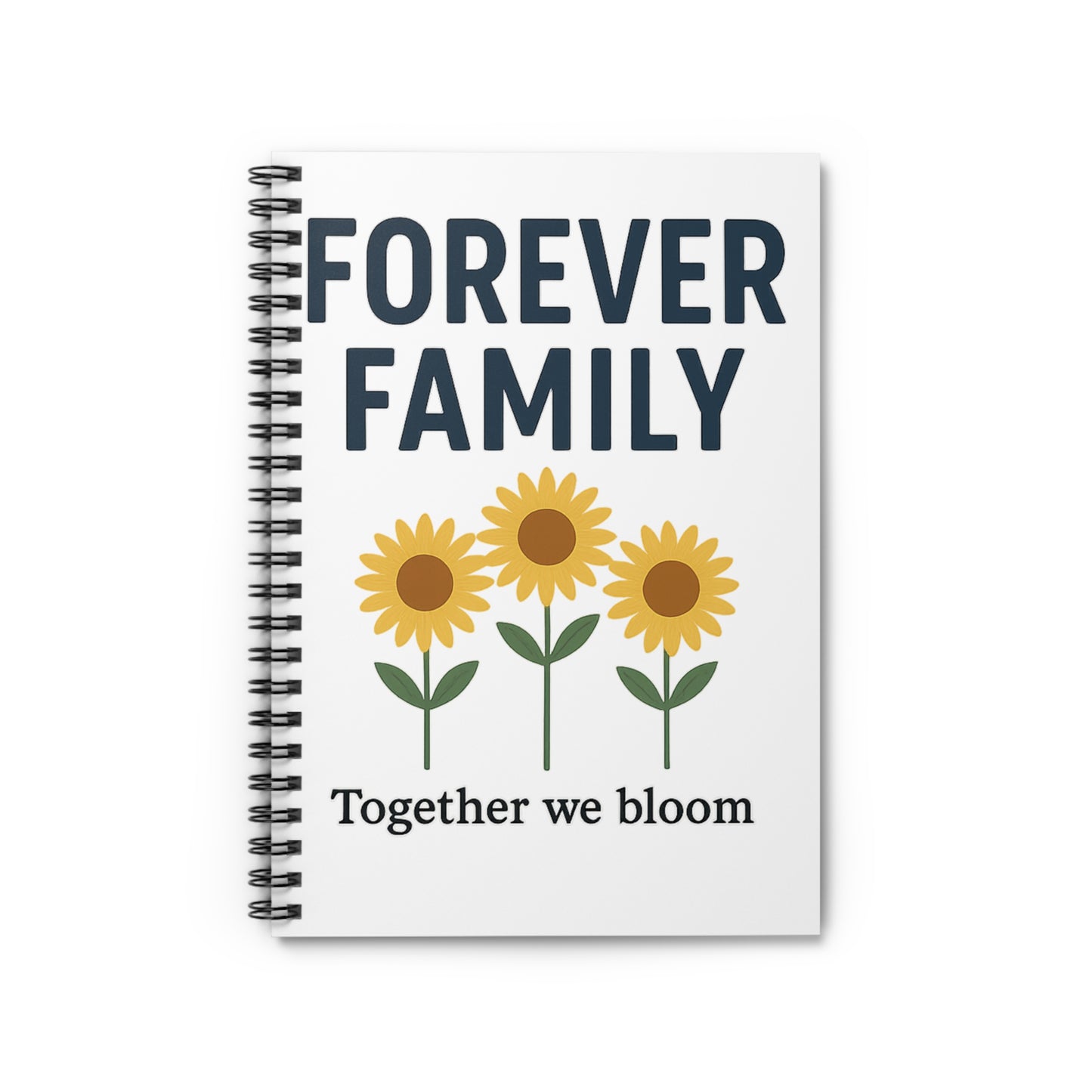 Notebook — "Forever Family" Sunflower Spiral Notebook (Together We Bloom)