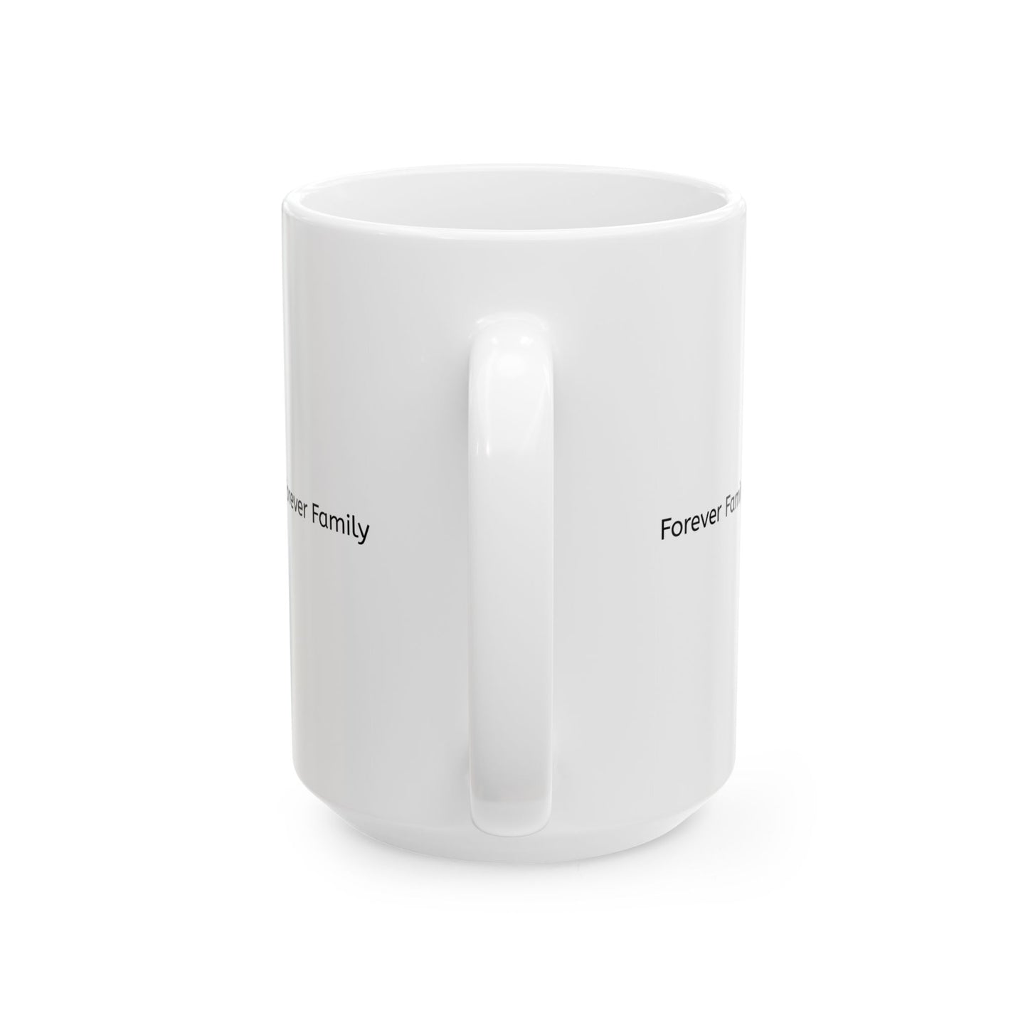 Forever Family Ceramic Mug — Inspirational Family Quote Coffee Cup (11oz, 15oz)