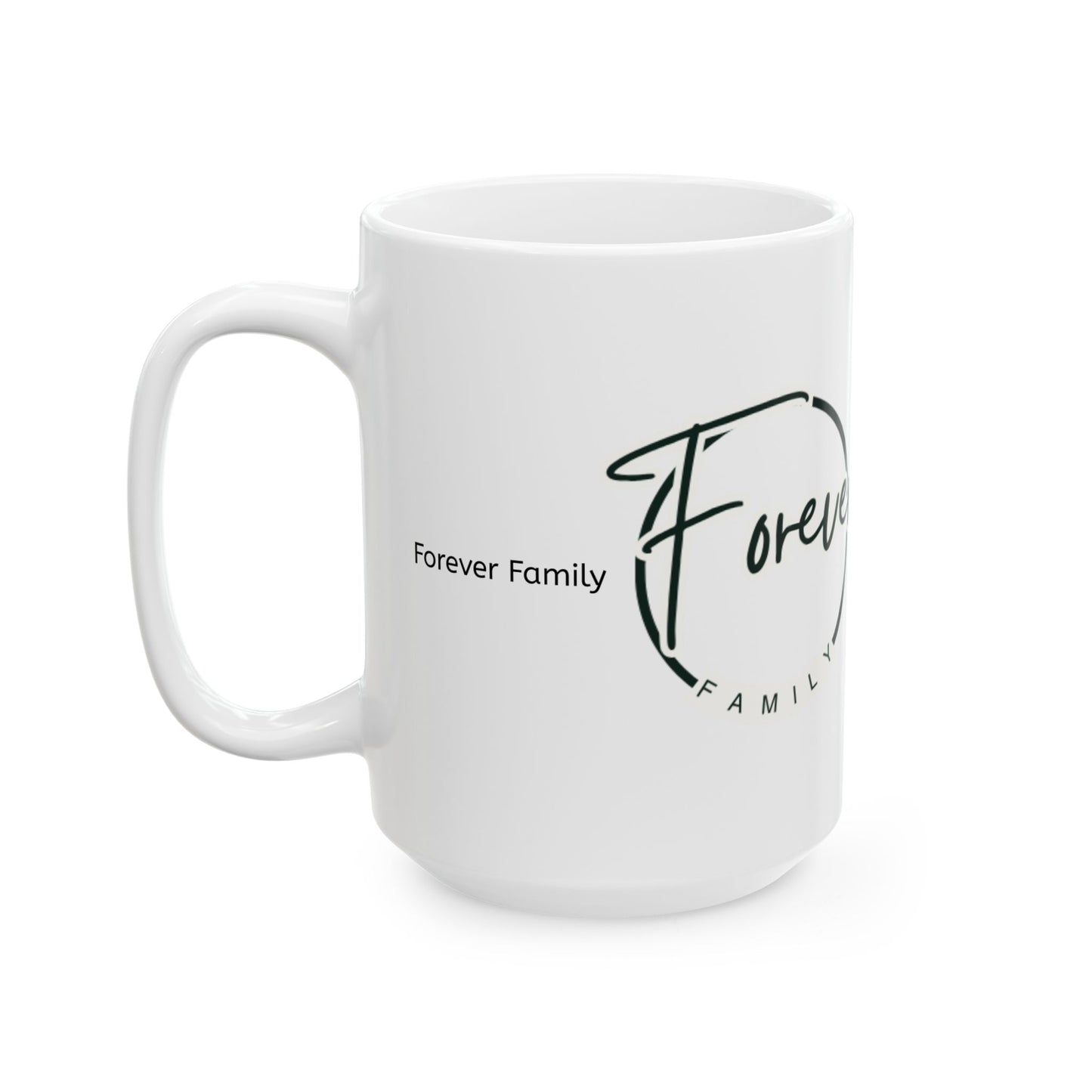 Forever Family Ceramic Mug — Inspirational Family Quote Coffee Cup (11oz, 15oz)