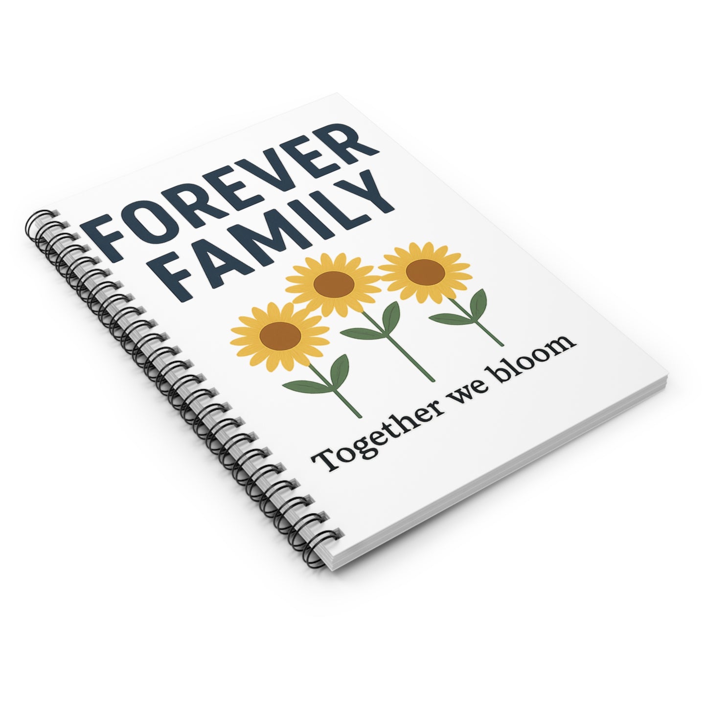 Notebook — "Forever Family" Sunflower Spiral Notebook (Together We Bloom)